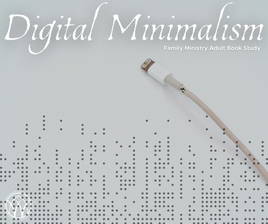 Digital Minimalism - Family Ministry Book Study