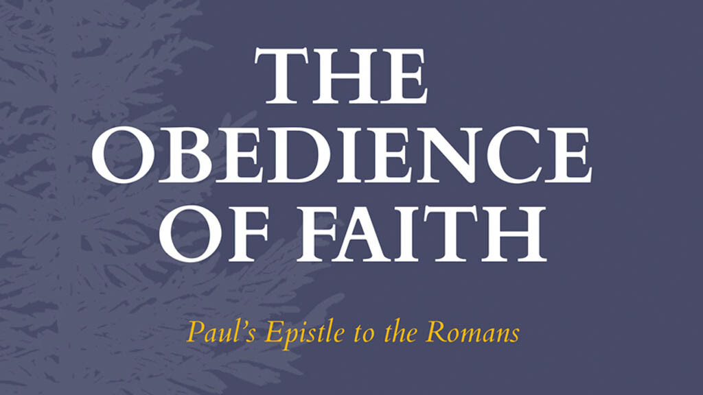 The Obedience of Faith: Paul’s Epistle to the Romans (Pre-order now available!)