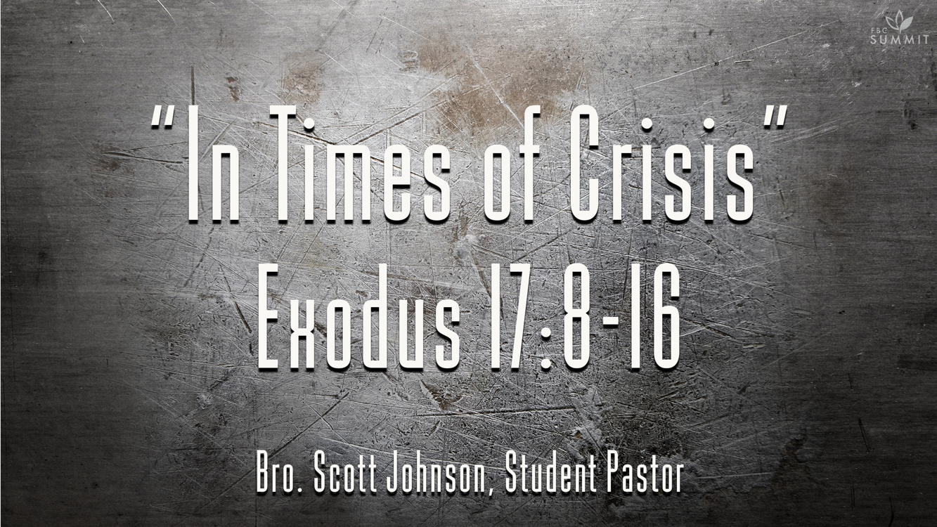 "In Times of Crisis" Exodus 17:8-16 // Rev. Scott Johnson, Student Pastor
