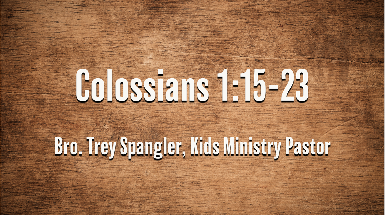 Colossians 1:15-23 // Rev. Trey Spangler, Children & Families Pastor
