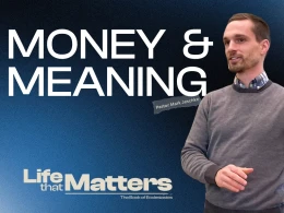 Money & Meaning | Ecclesiastes 5:8-6:9