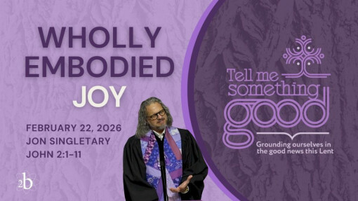 Wholly Embodied Joy | February 22, 2026 | Jon Singletary