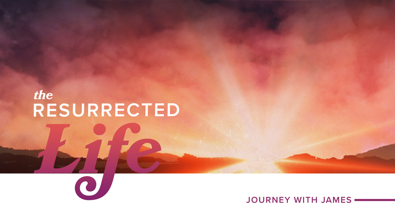 The Resurrected Life: Journey with James