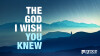The God I Wish You Knew - Part 6 - CC