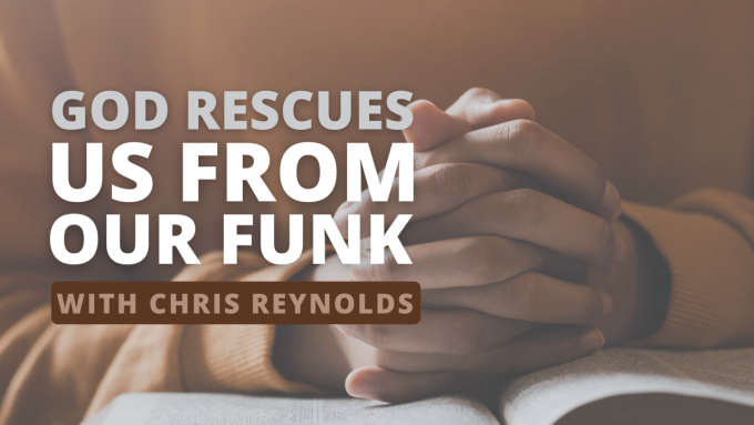 God Rescues Us From Our Funk