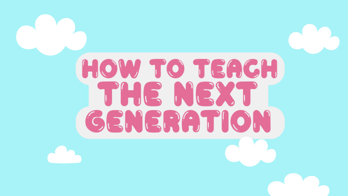 How to Teach the Next Generation