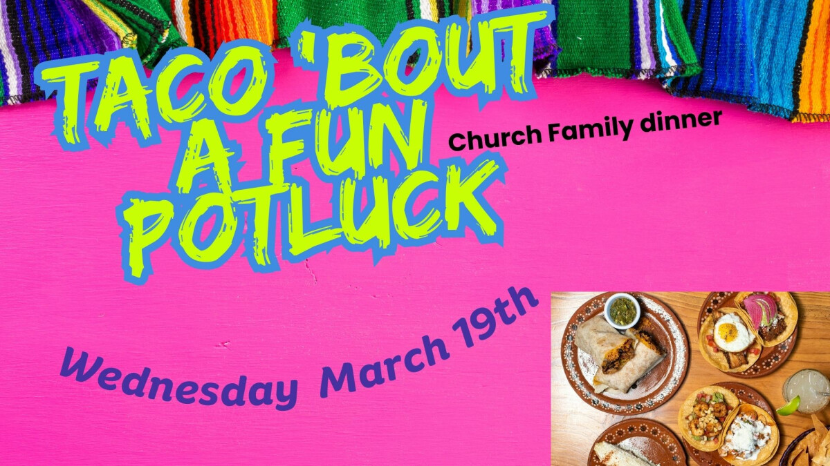 Church Family Dinner "Taco 'About a Fun Potluck" 