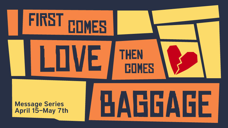First Comes Love, Then Comes Baggage Message Series