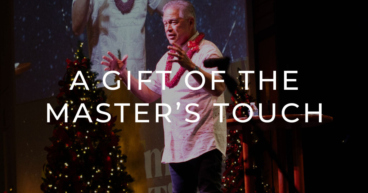 A Gift of the Master's Touch | Sermons | New Hope Oahu