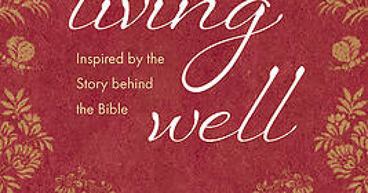 Livingwell Scripture Living Well: Inspiration for Our Personal Lives in the Bible’s First ...