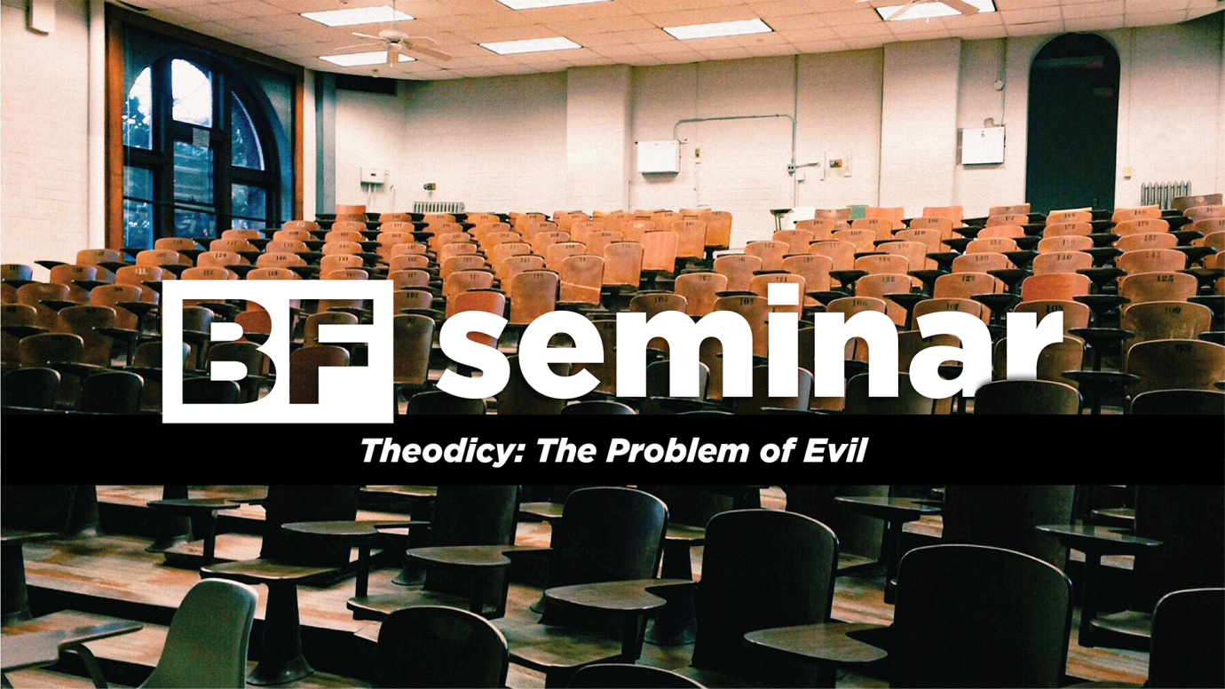 Biblical Foundation Seminar: Theodicy - The Problem of Evil