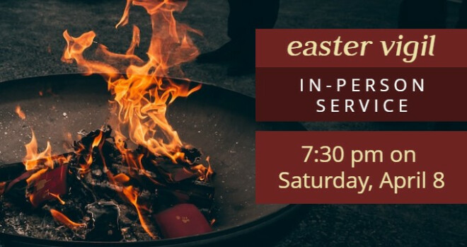 Easter Vigil, 7:30 pm
