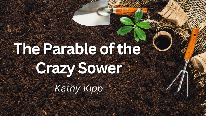 The Parable of the Crazy Sower