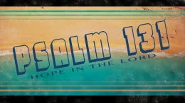 Psalm 131: Hope in the Lord