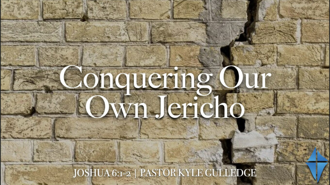 Conquering Our Own Jericho -- Joshua 6:1-2