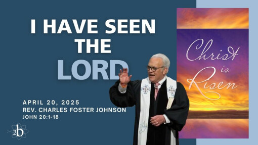 I Have Seen the Lord | April 20, 2025 | Easter Sunday | Rev. Charles Johnson