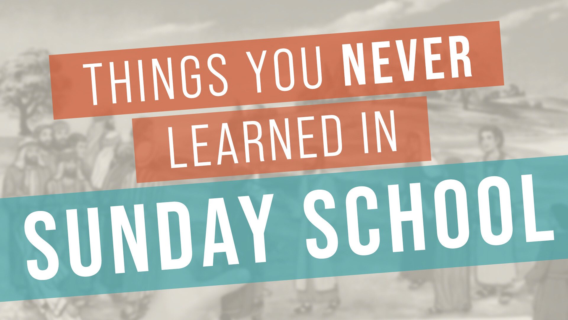 Things You Never Learned in Sunday School