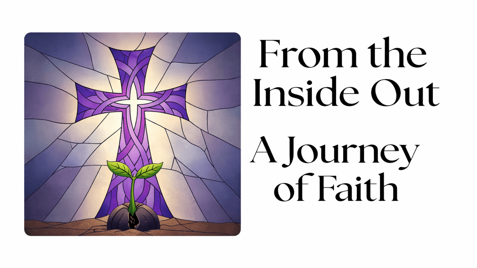 From the Inside Out - A Journey of Faith
