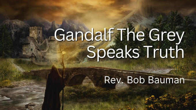 Gandalf The Grey Speaks Truth