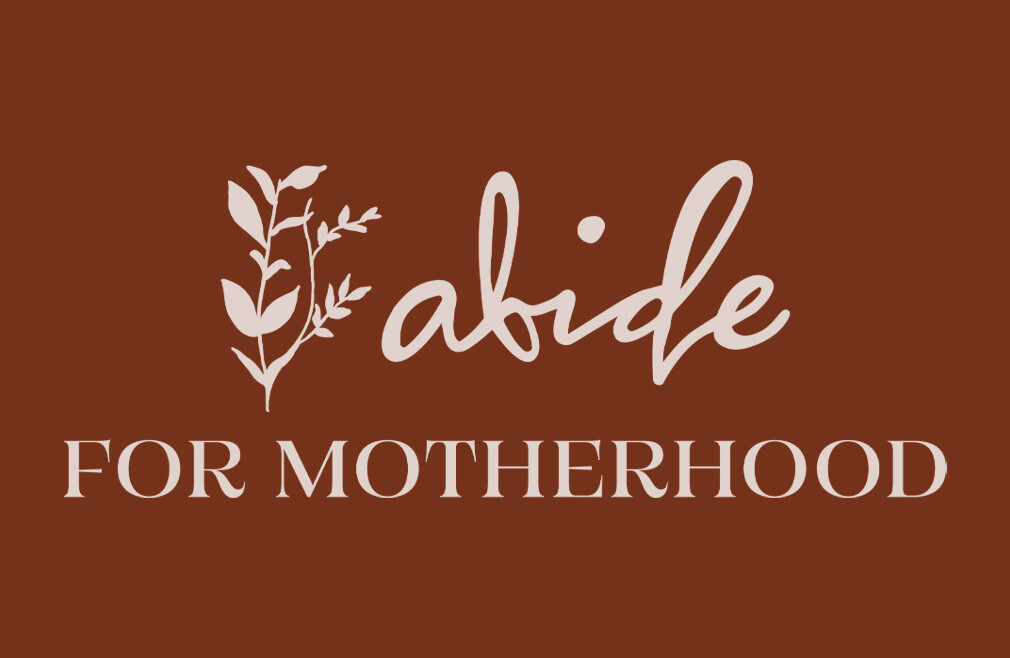 Abide For Motherhood