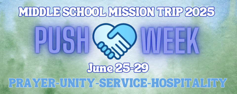 Middle School Mission Trip 2025 - PUSH Week