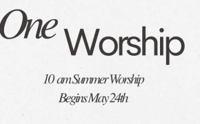 10 am Summer Worship Begins May 24th 