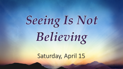 Seeing is Not Believing, Sat. April 15, 2023