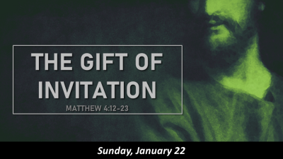 A Gift of Invitation - Sun. Jan. 22, 2023