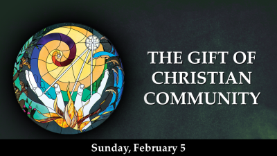 The Gift of Christian Community - Sun. Feb. 5, 2023