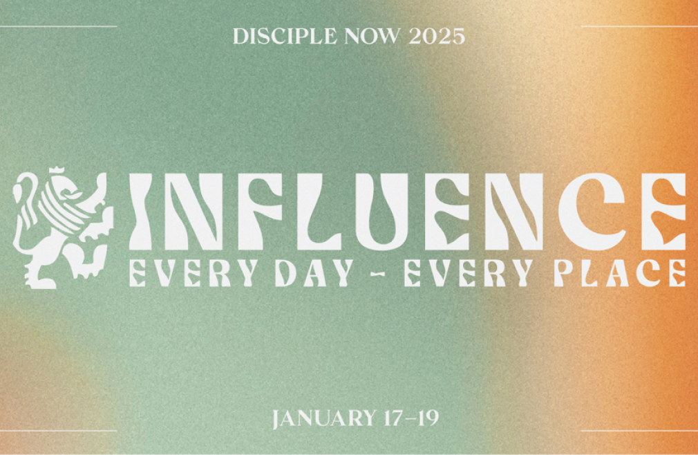 Disciple Now 2025: Influence: Every Day-Every Place