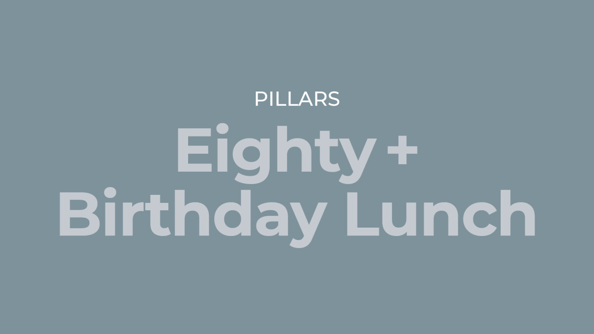 Pillars: Eighty+ Birthday Lunch