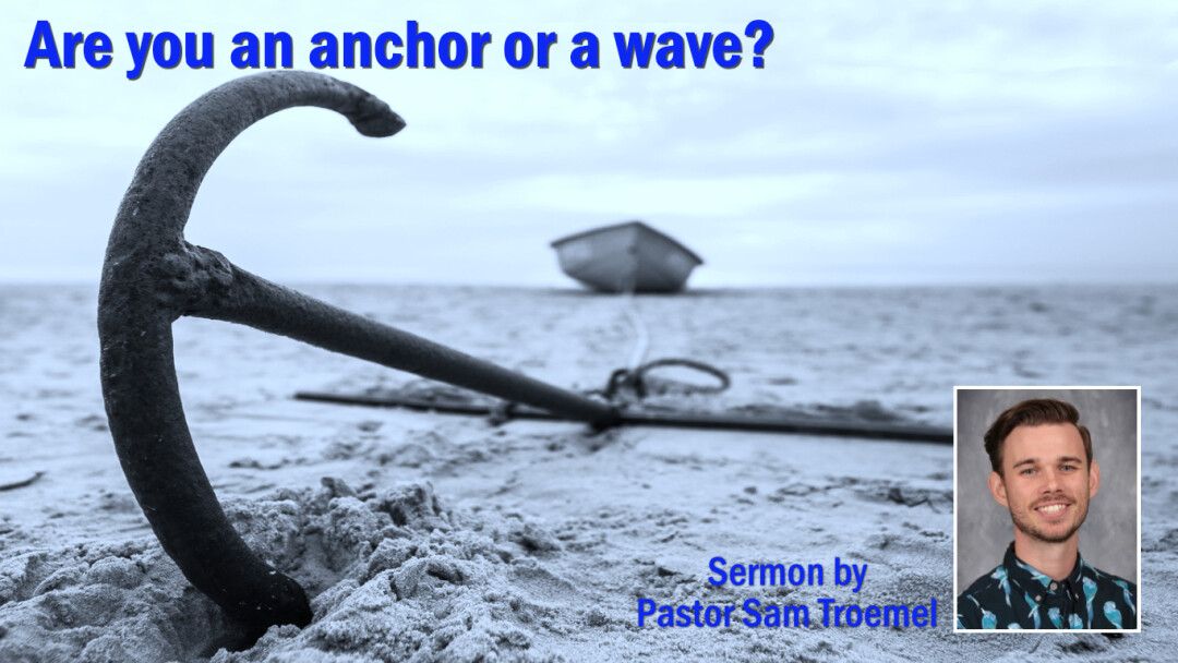 Are you an anchor or a wave?