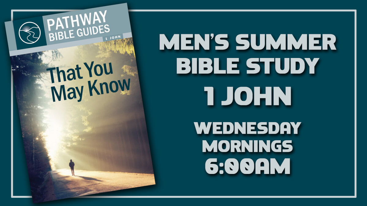 Summer Men's Wednesday 6am Bible Study: 1st John (the letter)
