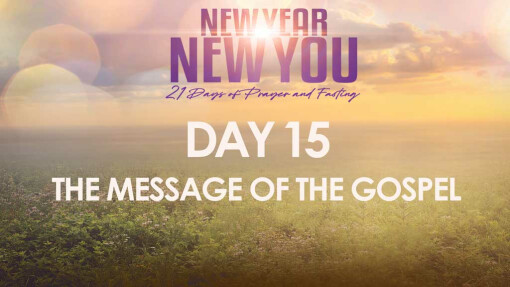 DAY 15: THE MESSAGE OF THE GOSPEL