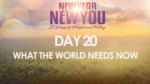 DAY 20: WHAT THE WORLD NEEDS NOW