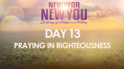 DAY 13: PRAYING IN RIGHTEOUSNESS