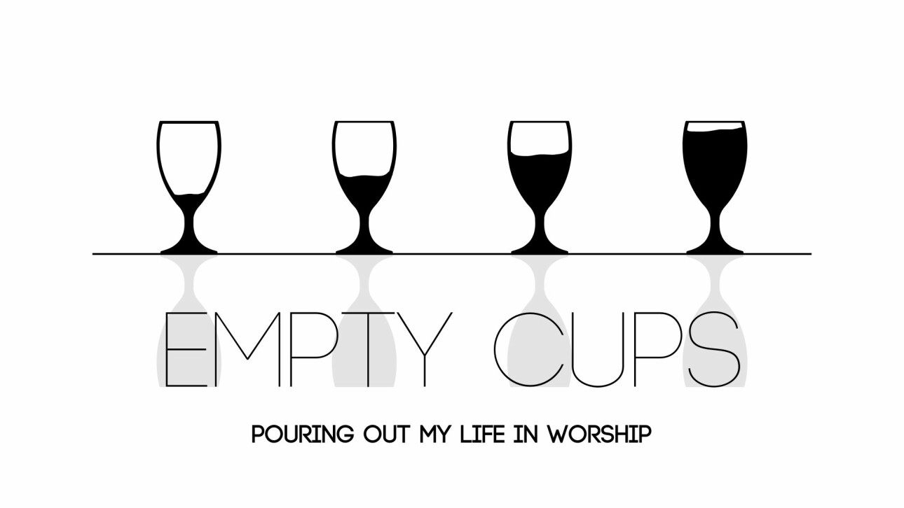 Empty Cups: Pouring Out My Life in Worship