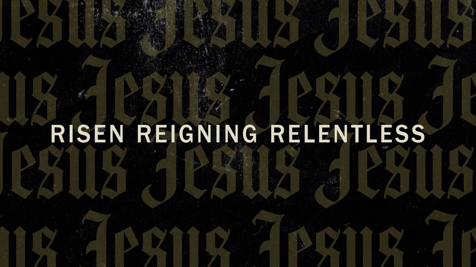 Risen, Reigning, Relentless