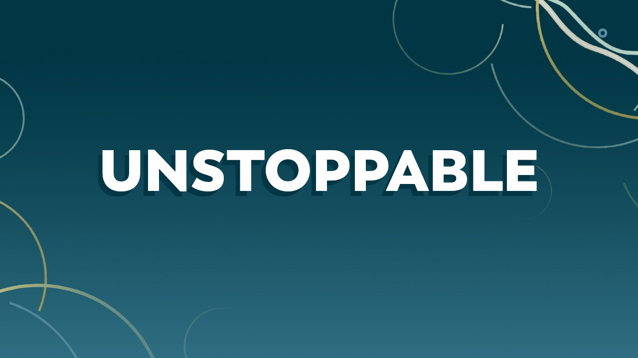 Unstoppable (part 1)