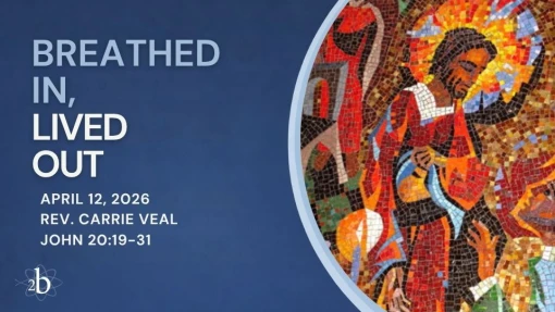 Breathed In, Lived Out | April 12, 2026 | Rev. Carrie Veal | John 20:19-31