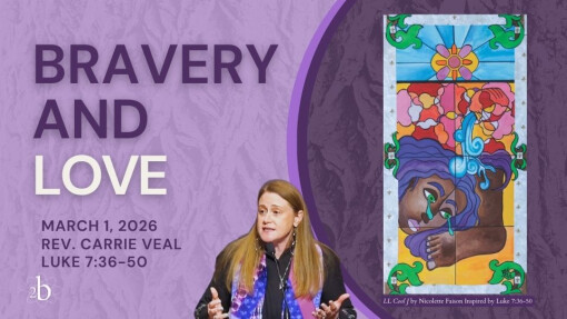 Bravery and Love | March 1, 2026 | Rev. Carrie Veal