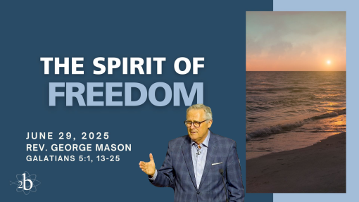 The Spirit of Freedom | June 29, 2025 | Rev. Dr. George Mason