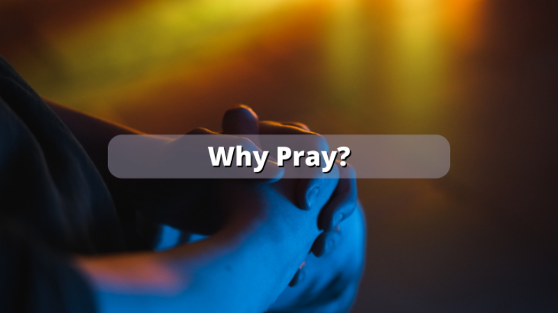 Why Pray?