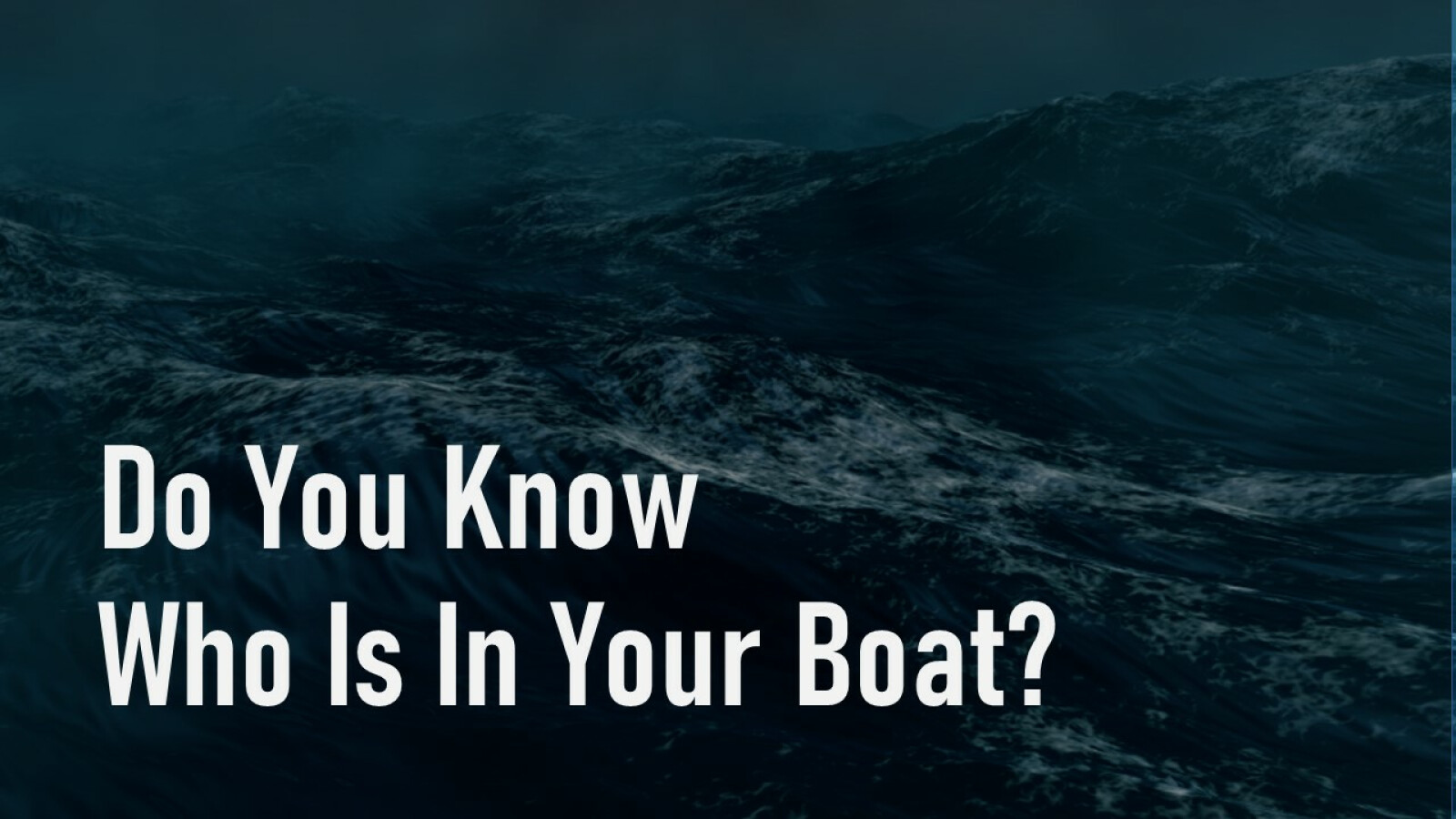 Do You Know Who Is In Your Boat?