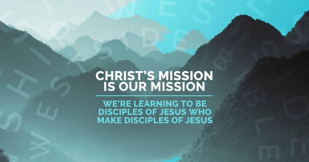 Christ's Mission is Our Mission | Westside Bible Fellowship