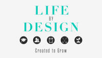 Life by Design: Created to Grow