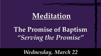 The Promise of Baptism "Serving the Promise" - Wed. Mar 22, 2023