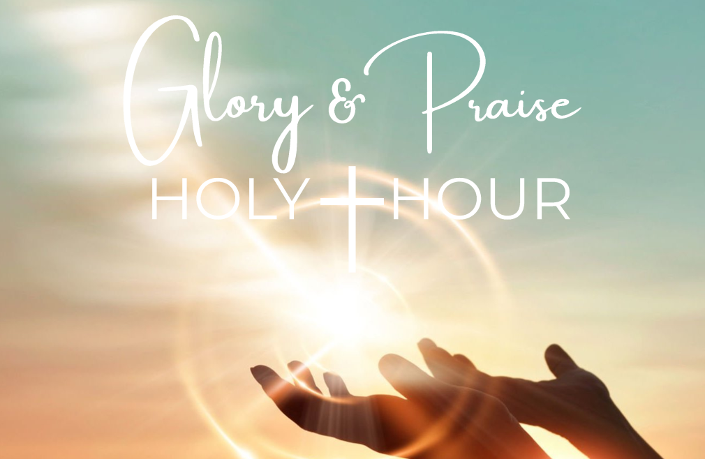 Glory & Praise Holy Hour Cancelled