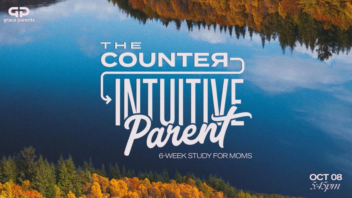 Grace Parents: Mom's Study the Counter Intuitive Parent