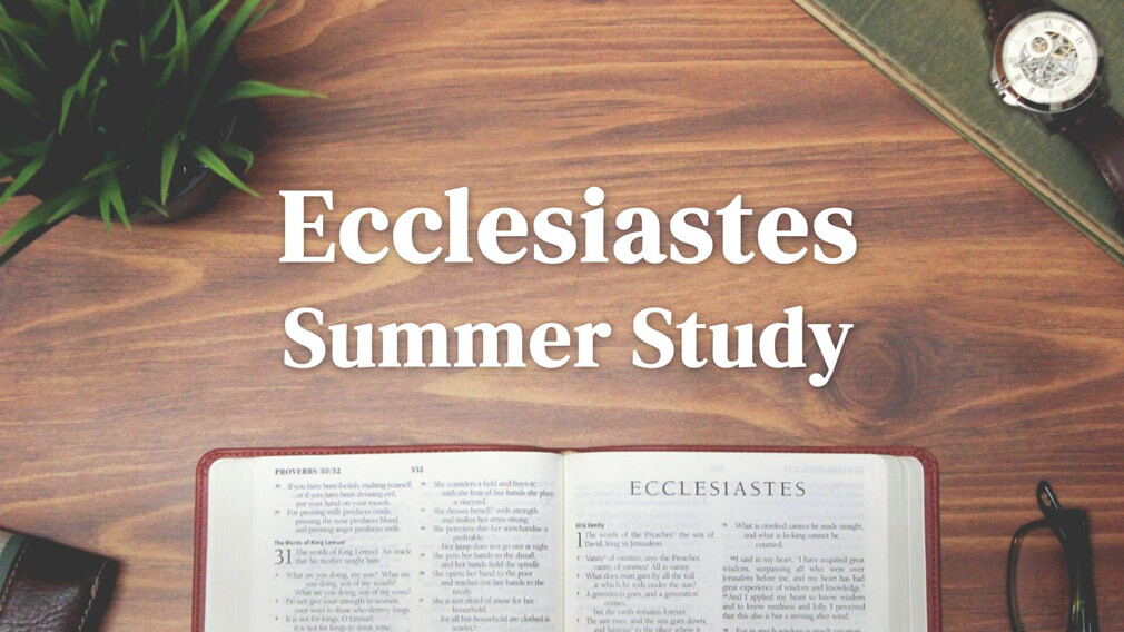 Ecclesiastes - Midweek Summer Study